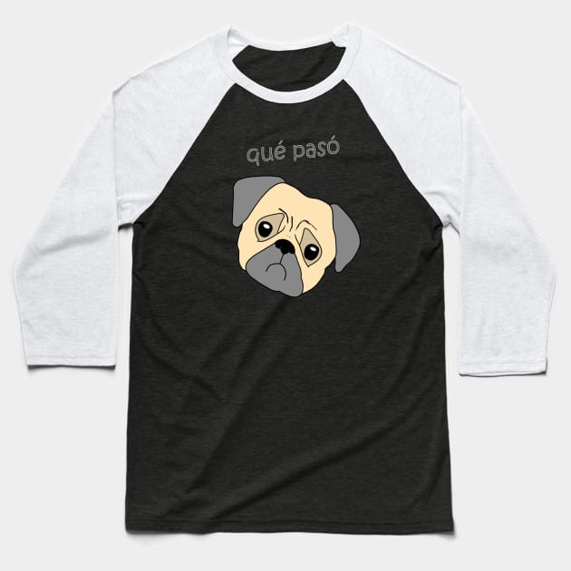 Que paso pug qué pasó dog Baseball T-Shirt by Underground Cargo